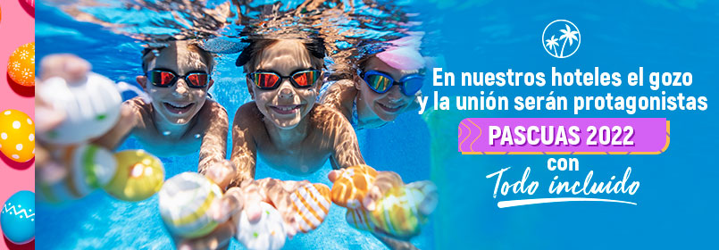Celebra la pascua de semana santa en familia con todo incluido